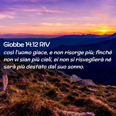 Picture 02 - Giobbe 14:12 RIV - così l’uomo giace, e non risorge più; finché - Bible Verse Picture