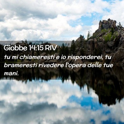 Picture 02 - Giobbe 14:15 RIV - tu mi chiameresti e io risponderei, tu brameresti - Bible Verse Picture
