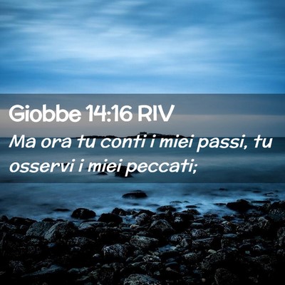 Picture 02 - Giobbe 14:16 RIV - Ma ora tu conti i miei passi, tu osservi i miei - Bible Verse Picture