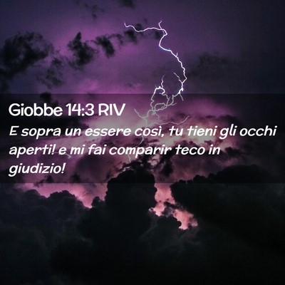 Picture 02 - Giobbe 14:3 RIV - E sopra un essere così, tu tieni gli occhi - Bible Verse Picture