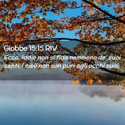 Picture 02 - Giobbe 15:15 RIV - Ecco, Iddio non si fida nemmeno de’ suoi santi, - Bible Verse Picture