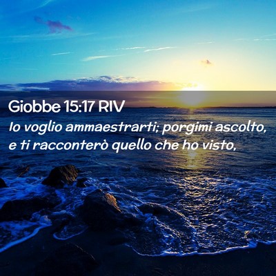 Picture 02 - Giobbe 15:17 RIV - Io voglio ammaestrarti; porgimi ascolto, e ti - Bible Verse Picture