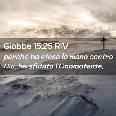 Picture 02 - Giobbe 15:25 RIV - perché ha steso la mano contro Dio, ha sfidato - Bible Verse Picture