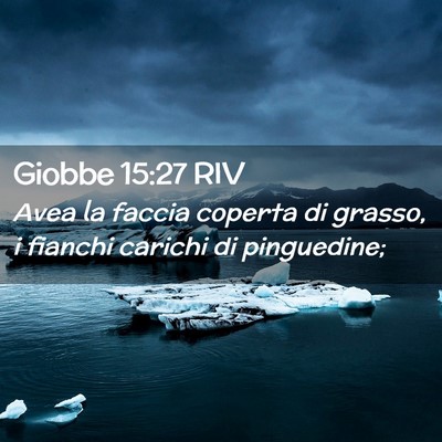Picture 02 - Giobbe 15:27 RIV - Avea la faccia coperta di grasso, i fianchi - Bible Verse Picture