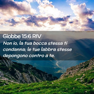 Picture 02 - Giobbe 15:6 RIV - Non io, la tua bocca stessa ti condanna; le tue - Bible Verse Picture