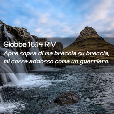 Picture 02 - Giobbe 16:14 RIV - Apre sopra di me breccia su breccia, mi corre - Bible Verse Picture