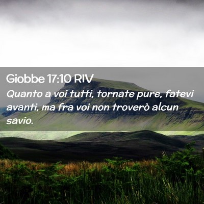 Picture 02 - Giobbe 17:10 RIV - Quanto a voi tutti, tornate pure, fatevi avanti, - Bible Verse Picture