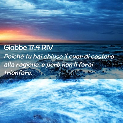 Picture 02 - Giobbe 17:4 RIV - Poiché tu hai chiuso il cuor di costoro alla - Bible Verse Picture