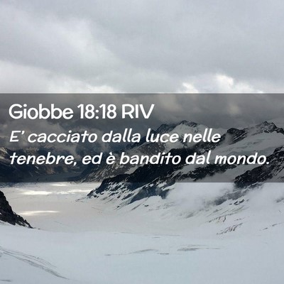 Picture 02 - Giobbe 18:18 RIV - E’ cacciato dalla luce nelle tenebre, ed è - Bible Verse Picture