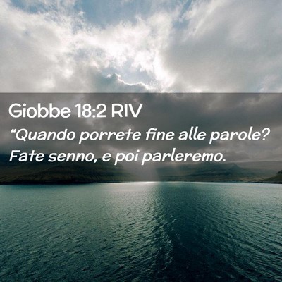 Picture 02 - Giobbe 18:2 RIV - “Quando porrete fine alle parole? Fate senno, e - Bible Verse Picture
