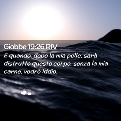 Picture 02 - Giobbe 19:26 RIV - E quando, dopo la mia pelle, sarà distrutto - Bible Verse Picture