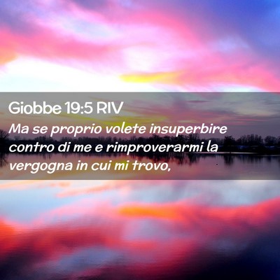 Picture 02 - Giobbe 19:5 RIV - Ma se proprio volete insuperbire contro di me e - Bible Verse Picture