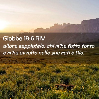 Picture 02 - Giobbe 19:6 RIV - allora sappiatelo: chi m’ha fatto torto e - Bible Verse Picture