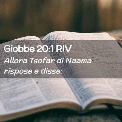 Picture 02 - Giobbe 20:1 RIV - Allora Tsofar di Naama rispose e - Bible Verse Picture