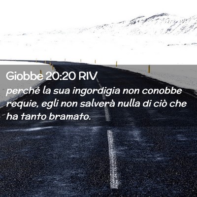 Picture 02 - Giobbe 20:20 RIV - perché la sua ingordigia non conobbe requie, - Bible Verse Picture