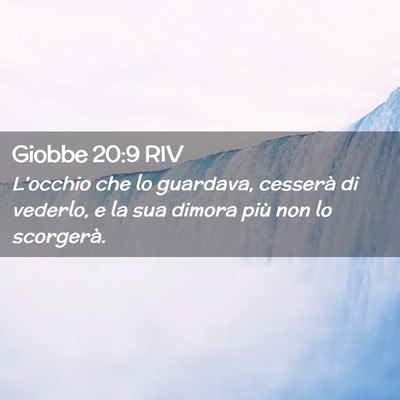 Picture 02 - Giobbe 20:9 RIV - L’occhio che lo guardava, cesserà di vederlo, - Bible Verse Picture
