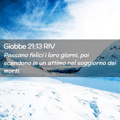 Picture 02 - Giobbe 21:13 RIV - Passano felici i loro giorni, poi scendono in un - Bible Verse Picture