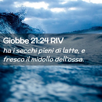 Picture 02 - Giobbe 21:24 RIV - ha i secchi pieni di latte, e fresco il midollo - Bible Verse Picture