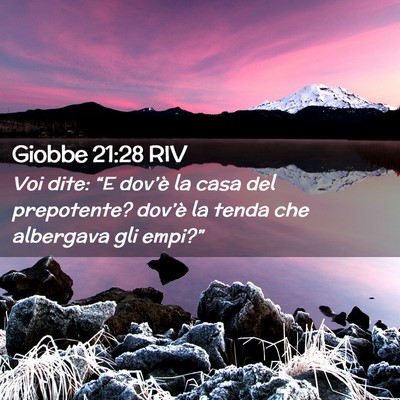 Picture 02 - Giobbe 21:28 RIV - Voi dite: “E dov’è la casa del prepotente? - Bible Verse Picture