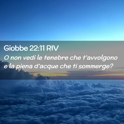 Picture 02 - Giobbe 22:11 RIV - O non vedi le tenebre che t’avvolgono e la - Bible Verse Picture