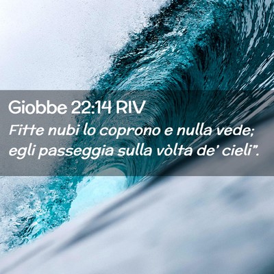 Picture 02 - Giobbe 22:14 RIV - Fitte nubi lo coprono e nulla vede; egli - Bible Verse Picture