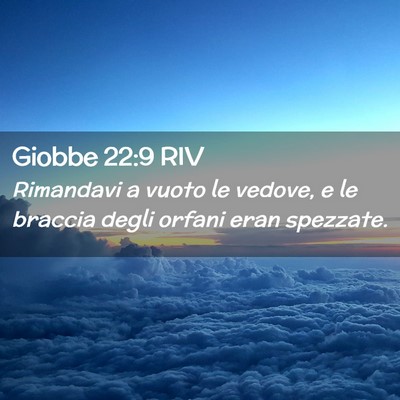 Picture 02 - Giobbe 22:9 RIV - Rimandavi a vuoto le vedove, e le braccia degli - Bible Verse Picture
