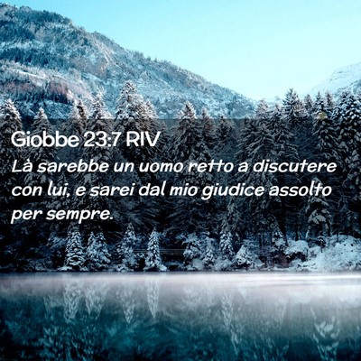 Picture 02 - Giobbe 23:7 RIV - Là sarebbe un uomo retto a discutere con lui, e - Bible Verse Picture