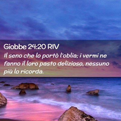 Picture 02 - Giobbe 24:20 RIV - Il seno che lo portò l’oblia; i vermi ne fanno - Bible Verse Picture