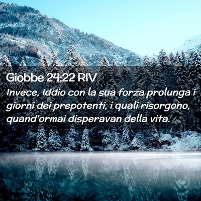 Picture 02 - Giobbe 24:22 RIV - Invece, Iddio con la sua forza prolunga i giorni - Bible Verse Picture