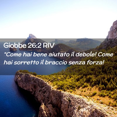 Picture 02 - Giobbe 26:2 RIV - “Come hai bene aiutato il debole! Come hai - Bible Verse Picture