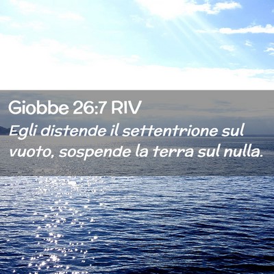 Picture 02 - Giobbe 26:7 RIV - Egli distende il settentrione sul vuoto, sospende - Bible Verse Picture