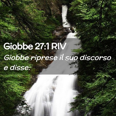 Picture 02 - Giobbe 27:1 RIV - Giobbe riprese il suo discorso e - Bible Verse Picture