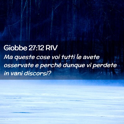 Picture 02 - Giobbe 27:12 RIV - Ma queste cose voi tutti le avete osservate e - Bible Verse Picture