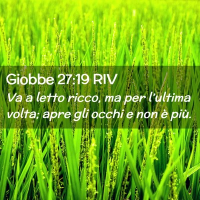 Picture 02 - Giobbe 27:19 RIV - Va a letto ricco, ma per l’ultima volta; apre - Bible Verse Picture