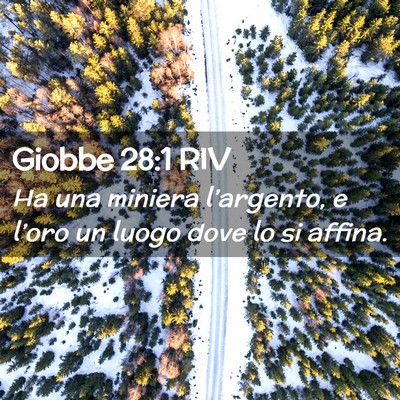 Picture 02 - Giobbe 28:1 RIV - Ha una miniera l’argento, e l’oro un luogo - Bible Verse Picture