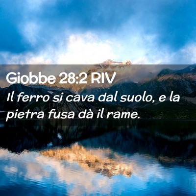 Picture 02 - Giobbe 28:2 RIV - Il ferro si cava dal suolo, e la pietra fusa dà - Bible Verse Picture