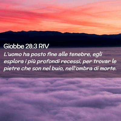 Picture 02 - Giobbe 28:3 RIV - L’uomo ha posto fine alle tenebre, egli esplora - Bible Verse Picture