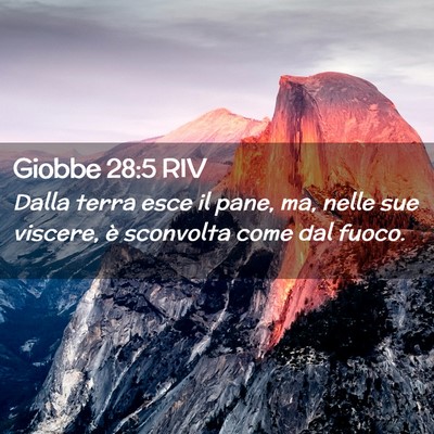 Picture 02 - Giobbe 28:5 RIV - Dalla terra esce il pane, ma, nelle sue viscere, - Bible Verse Picture