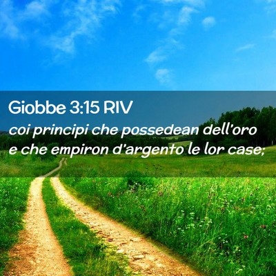 Picture 02 - Giobbe 3:15 RIV - coi principi che possedean dell’oro e che - Bible Verse Picture