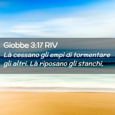 Picture 02 - Giobbe 3:17 RIV - Là cessano gli empi di tormentare gli altri. Là - Bible Verse Picture