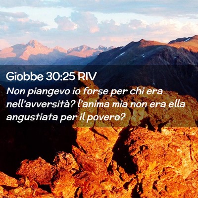 Picture 02 - Giobbe 30:25 RIV - Non piangevo io forse per chi era - Bible Verse Picture