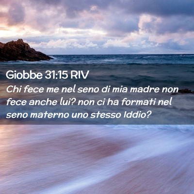 Picture 02 - Giobbe 31:15 RIV - Chi fece me nel seno di mia madre non fece anche - Bible Verse Picture