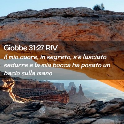 Picture 02 - Giobbe 31:27 RIV - il mio cuore, in segreto, s’è lasciato sedurre - Bible Verse Picture