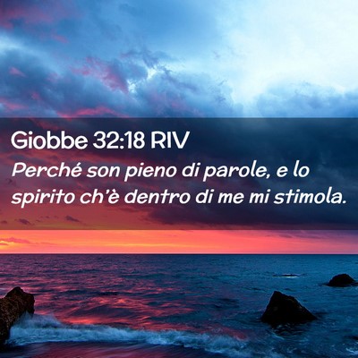 Picture 02 - Giobbe 32:18 RIV - Perché son pieno di parole, e lo spirito ch’è - Bible Verse Picture