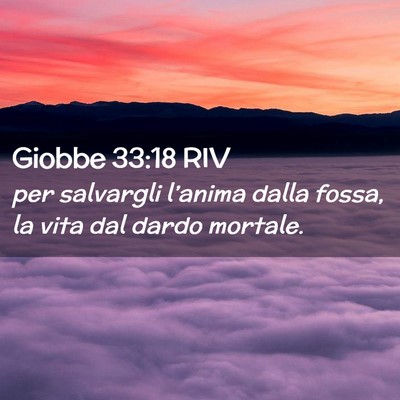 Picture 02 - Giobbe 33:18 RIV - per salvargli l’anima dalla fossa, la vita dal - Bible Verse Picture