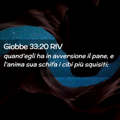 Picture 02 - Giobbe 33:20 RIV - quand’egli ha in avversione il pane, e - Bible Verse Picture