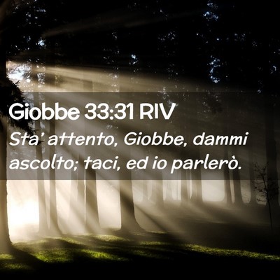 Picture 02 - Giobbe 33:31 RIV - Sta’ attento, Giobbe, dammi ascolto; taci, ed - Bible Verse Picture