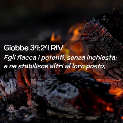 Picture 02 - Giobbe 34:24 RIV - Egli fiacca i potenti, senza inchiesta; e ne - Bible Verse Picture