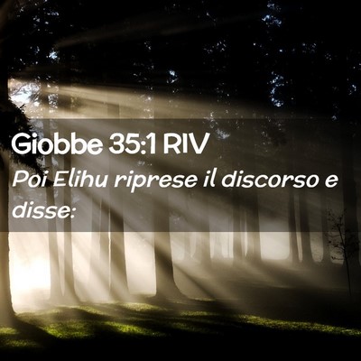 Picture 02 - Giobbe 35:1 RIV - Poi Elihu riprese il discorso e - Bible Verse Picture