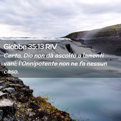 Picture 02 - Giobbe 35:13 RIV - Certo, Dio non dà ascolto a lamenti vani; - Bible Verse Picture